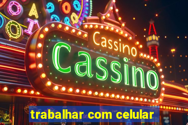 trabalhar com celular